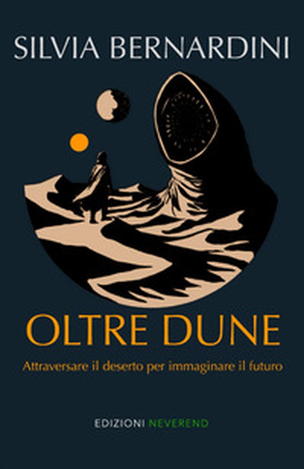 Oltre Dune. Attraversare il deserto per immaginare il futuro - Librerie.coop Oltre Dune. Attraversare il deserto per immaginare il futuro - Librerie.coop