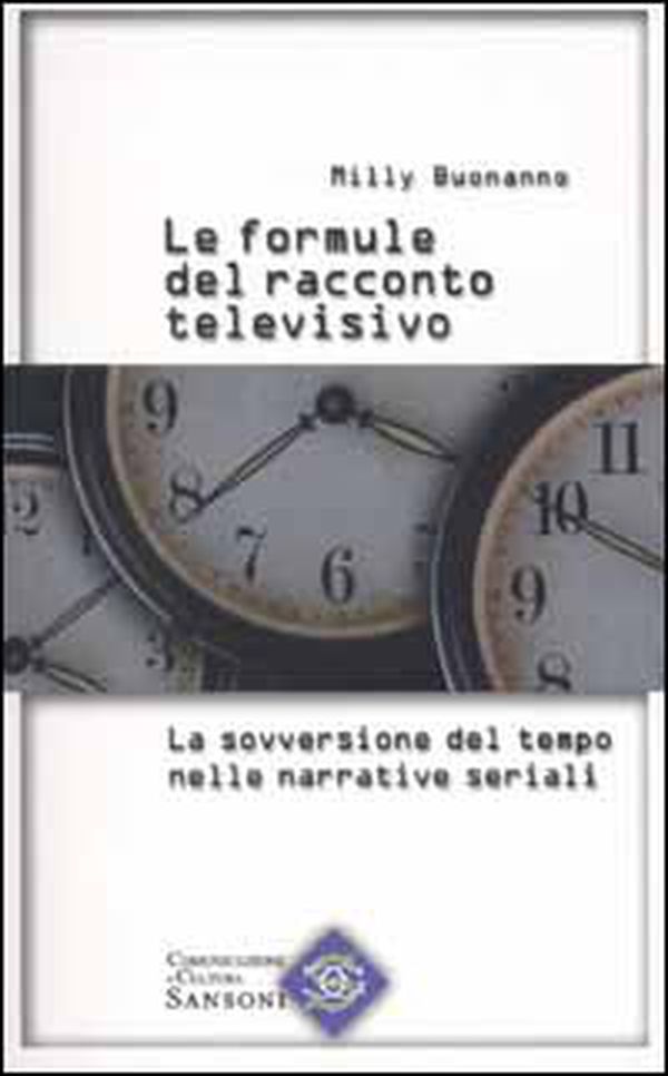 Le formule del racconto televisivo. La sovversione del tempo nelle narrative seriali - Librerie.coop Le formule del racconto televisivo. La sovversione del tempo nelle narrative seriali - Librerie.coop