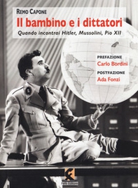 Il bambino e i dittatori. Quando Incontrai Hitler, Mussolini, Pio XII - Librerie.coop