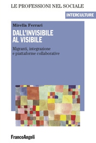Dall'invisibile al visibile. Migranti, integrazione e piattaforme collaborative - Librerie.coop