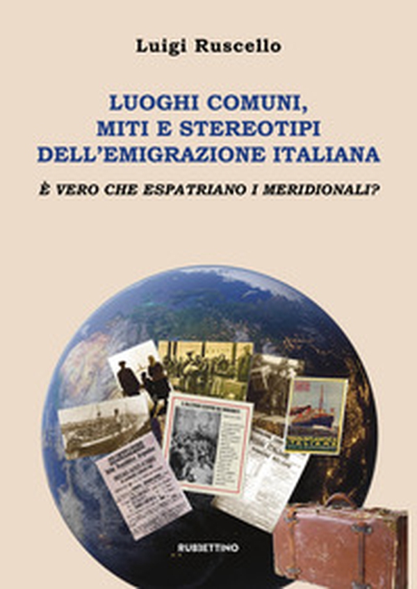 Luoghi comuni, miti e stereotipi dell'emigrazione italiana. È vero che espatriano i meridionali? - Librerie.coop Luoghi comuni, miti e stereotipi dell'emigrazione italiana. È vero che espatriano i meridionali? - Librerie.coop