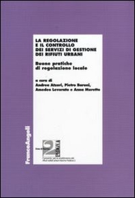 La regolazione e il controllo dei servizi di gestione dei rifiuti urbani. Buone pratiche di regolazione locale - Librerie.coop