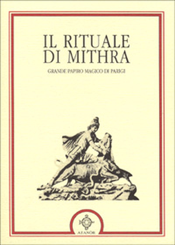 Il rituale di Mithra. Papiro magico di Parigi - Librerie.coop