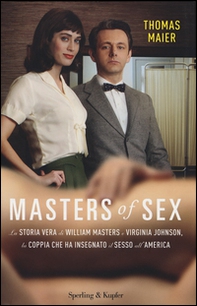 Masters of sex. La storia vera di William Masters e Virginia Johnson, la coppia che ha insegnato il sesso all'America - Librerie.coop