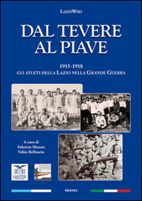 Dal Tevere al Piave. 1915-1918 gli atleti della Lazio nella grande guerra - Librerie.coop Dal Tevere al Piave. 1915-1918 gli atleti della Lazio nella grande guerra - Librerie.coop