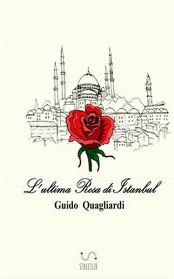 L'ultima rosa di Istanbul - Librerie.coop L'ultima rosa di Istanbul - Librerie.coop