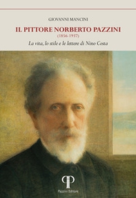 Il pittore Norberto Pazzini (1856-1937). La vita, lo stile e le lettere di Nino Costa - Librerie.coop