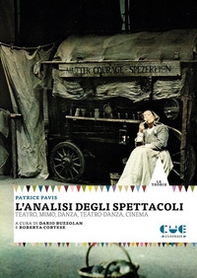 L'analisi degli spettacoli. Teatro, mimo, danza, teatro-danza, cinema - Librerie.coop