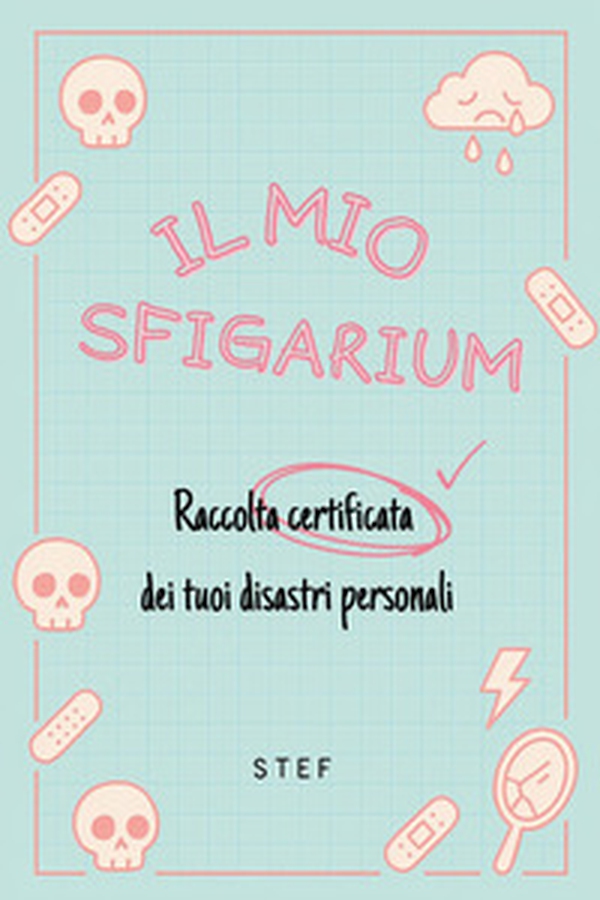 Il mio sfigarium. Raccolta certificata dei tuoi disastri personali - Librerie.coop