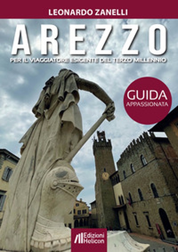 Arezzo. Guida appassionata per il viaggiatore esigente del terzo millennio - Librerie.coop Arezzo. Guida appassionata per il viaggiatore esigente del terzo millennio - Librerie.coop