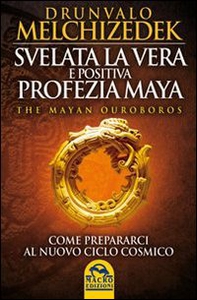 Svelata la vera e positiva profezia maya. The mayan Ouroboros. Come prepararsi al nuovo ciclo cosmico - Librerie.coop Svelata la vera e positiva profezia maya. The mayan Ouroboros. Come prepararsi al nuovo ciclo cosmico - Librerie.coop