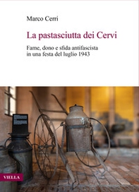 La pastasciutta dei Cervi. Fame, dono e sfida antifascista in una festa del luglio 1943 - Librerie.coop