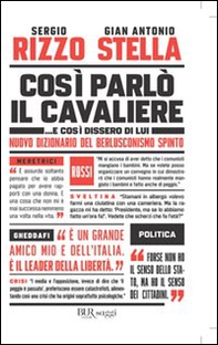 Così parlò il Cavaliere... E così dissero di lui. Nuovo dizionario del berlusconismo spinto - Librerie.coop Così parlò il Cavaliere... E così dissero di lui. Nuovo dizionario del berlusconismo spinto - Librerie.coop