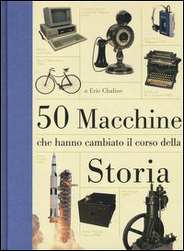 50 macchine che hanno cambiato il corso della storia - Librerie.coop 50 macchine che hanno cambiato il corso della storia - Librerie.coop