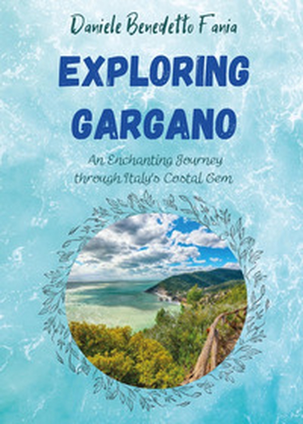 Exploring Gargano. An enchanting journey through Italy's coastal gem - Librerie.coop Exploring Gargano. An enchanting journey through Italy's coastal gem - Librerie.coop