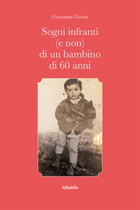 Sogni infranti (e non) di un bambino di 60 anni - Librerie.coop