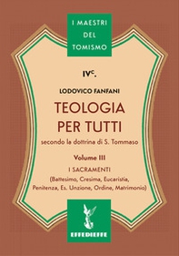 Teologia per tutti secondo la dottrina di S. Tommaso - Vol. 3 - Librerie.coop