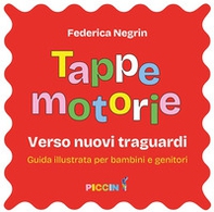 Tappe motorie. Verso nuovi traguardi. Guida illustrata per bambini e genitori - Librerie.coop