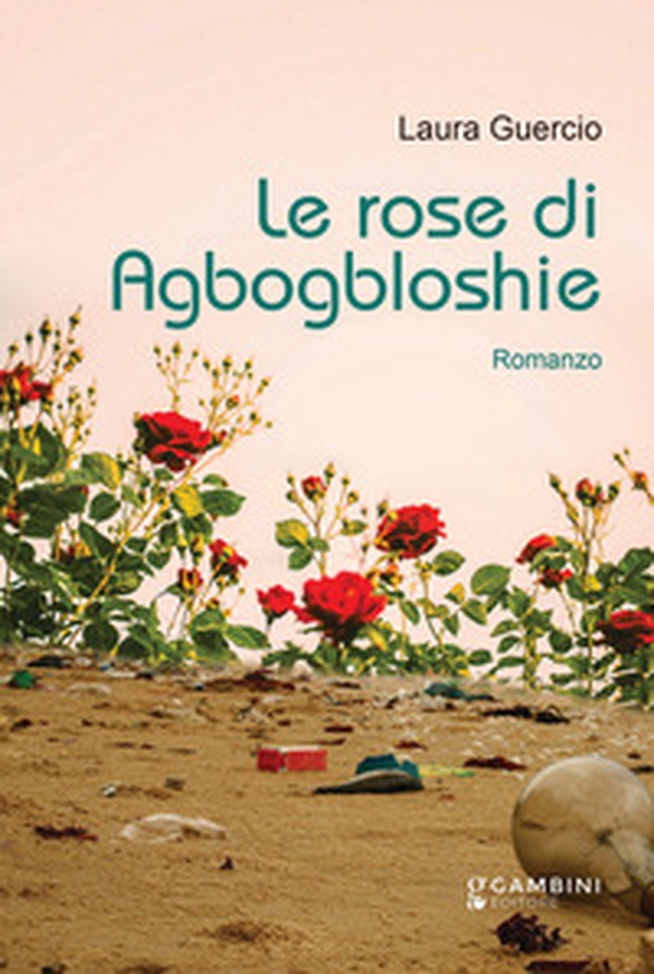Le rose di Agbogbloshie - Librerie.coop Le rose di Agbogbloshie - Librerie.coop