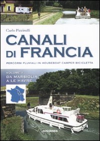 Canali di Francia. Percorsi fluviali in houseboat, camper, bicicletta - Librerie.coop
