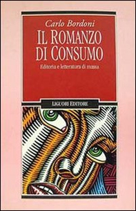 Il romanzo di consumo. Editoria e letteratura di massa - Librerie.coop Il romanzo di consumo. Editoria e letteratura di massa - Librerie.coop