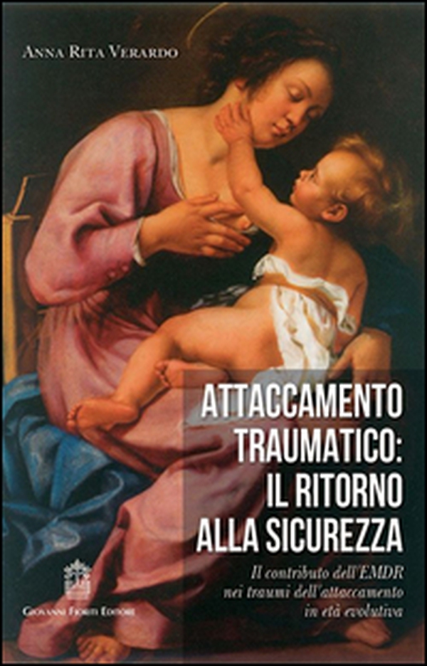 Attaccamento traumatico. Il ritorno alla sicurezza. Il contributo dell'EMDR nei traumi dell'attaccamento in età evolutiva - Librerie.coop Attaccamento traumatico. Il ritorno alla sicurezza. Il contributo dell'EMDR nei traumi dell'attaccamento in età evolutiva - Librerie.coop