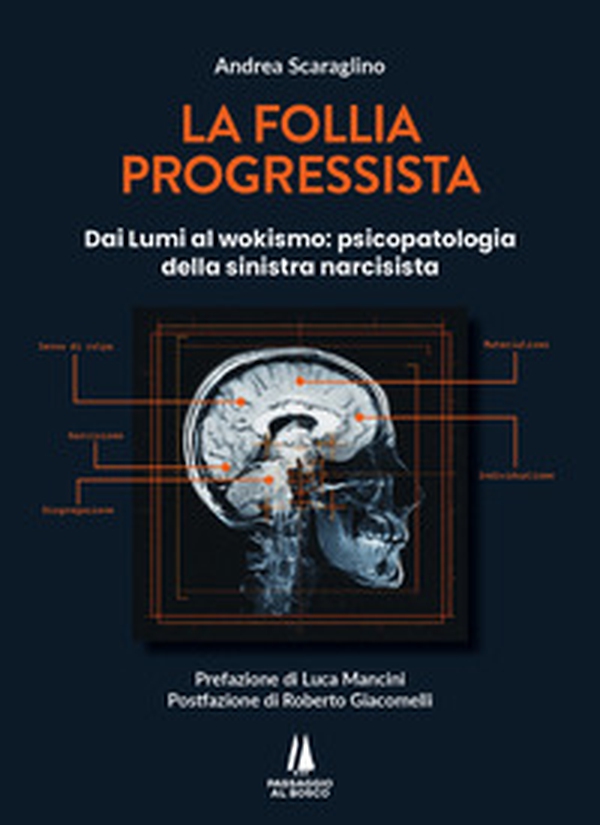 La follia progressista. Dai Lumi al wokismo: psicopatologia della sinistra narcisista - Librerie.coop