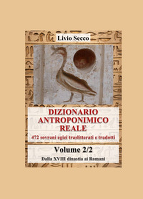 Dizionario antroponimico reale. 472 sovrani egizi traslitterati e tradotti - Vol. 2 - Librerie.coop Dizionario antroponimico reale. 472 sovrani egizi traslitterati e tradotti - Vol. 2 - Librerie.coop