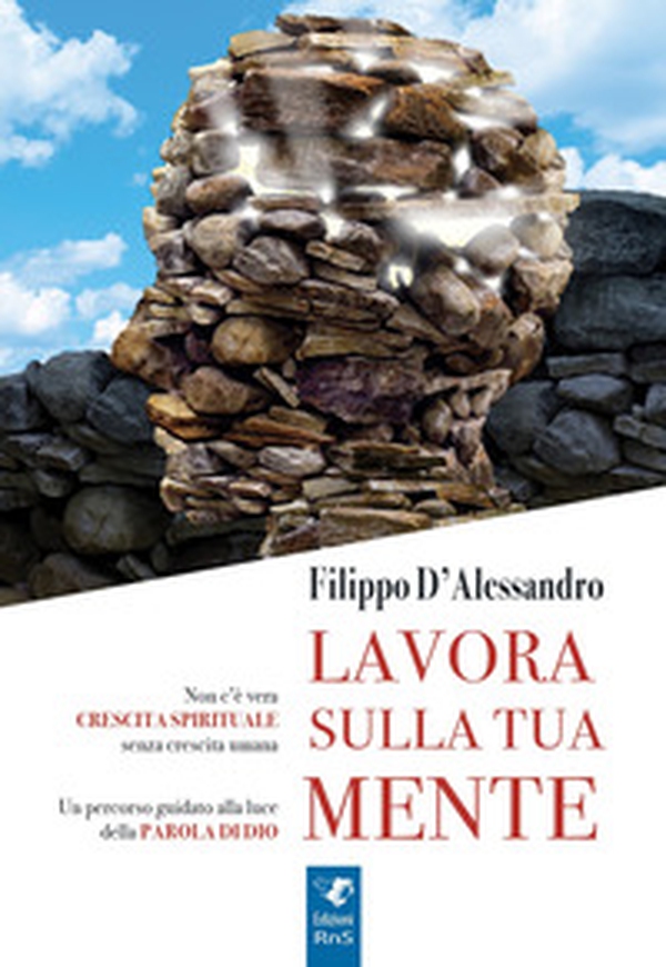 Lavora sulla tua mente. Non c'è vera crescita spirituale senza crescita umana. Un percorso guidato alla luce della parola di Dio - Librerie.coop Lavora sulla tua mente. Non c'è vera crescita spirituale senza crescita umana. Un percorso guidato alla luce della parola di Dio - Librerie.coop