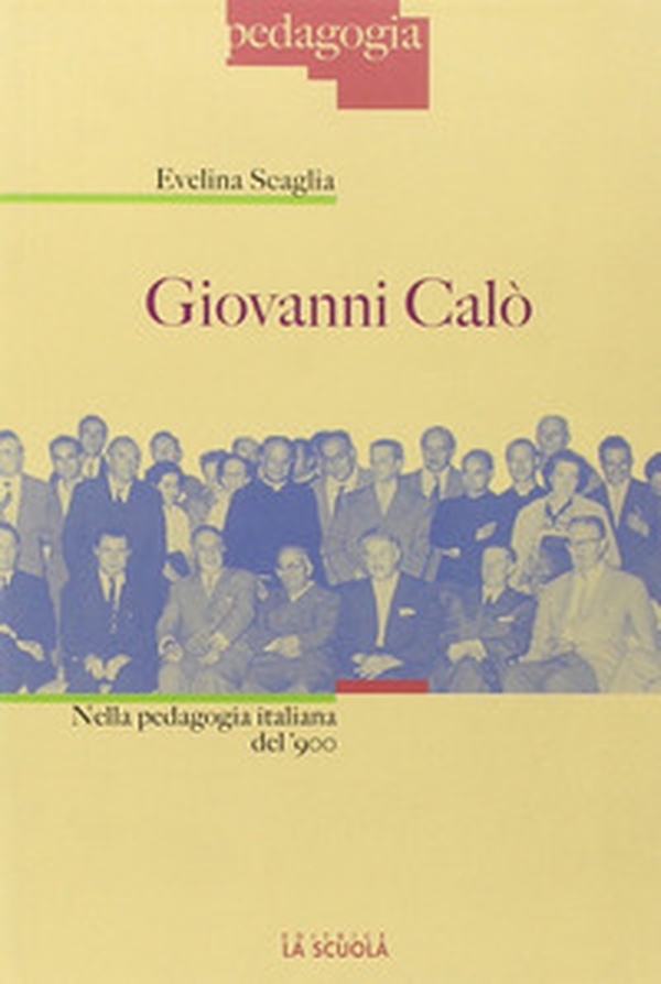 Giovanni Calò. Nella pedagogia italiana del '900 - Librerie.coop Giovanni Calò. Nella pedagogia italiana del '900 - Librerie.coop