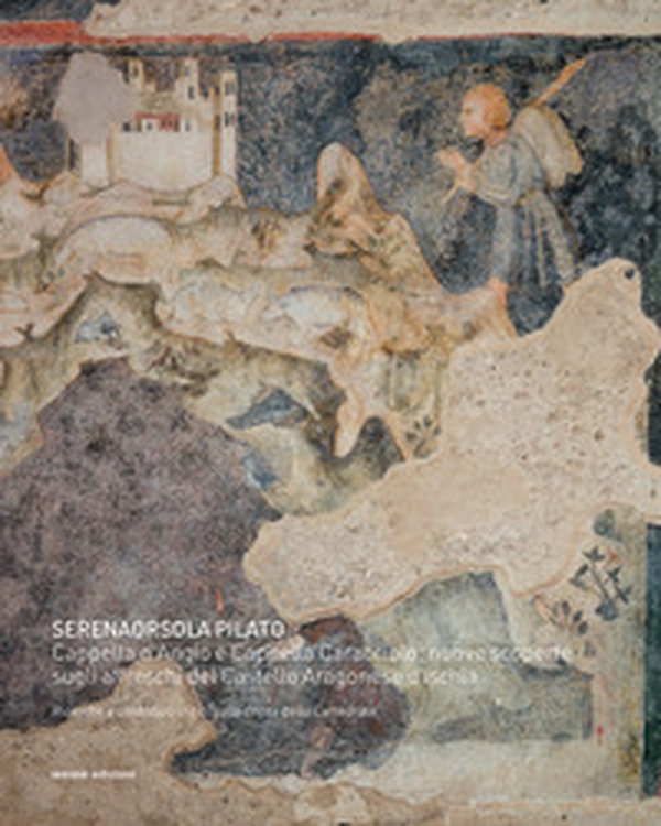 Cappella d'Angiò e Cappella Caracciolo: nuove scoperte sugli affreschi del Castello Aragonese d'Ischia. Ricerche e contributi critici sulla cripta della Cattedrale - Librerie.coop Cappella d'Angiò e Cappella Caracciolo: nuove scoperte sugli affreschi del Castello Aragonese d'Ischia. Ricerche e contributi critici sulla cripta della Cattedrale - Librerie.coop