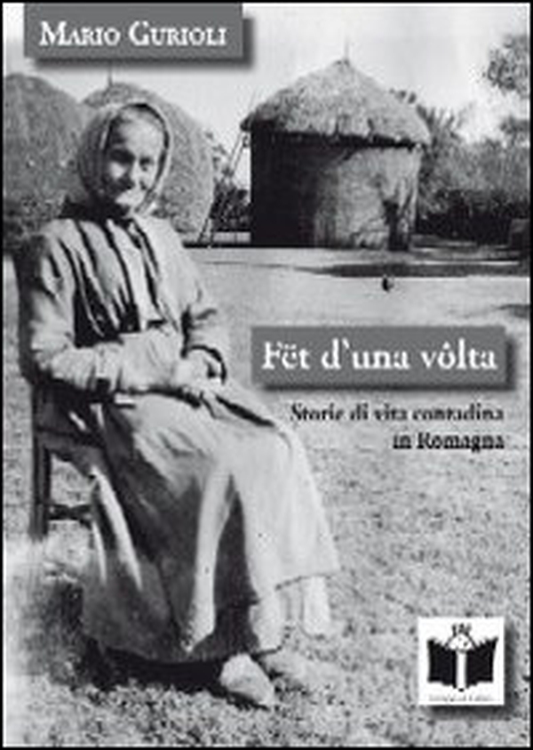 Fët d'una volta. Storie di vita contadina in Romagna - Librerie.coop Fët d'una volta. Storie di vita contadina in Romagna - Librerie.coop