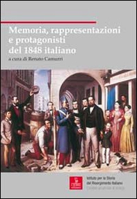 Memoria, rappresentazioni e protagonisti del 1848 italiano - Librerie.coop