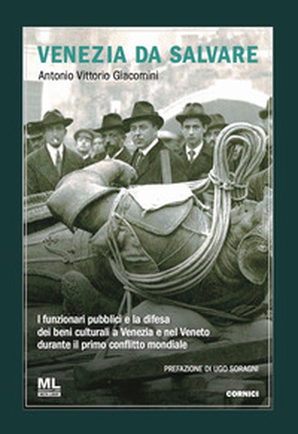 Venezia da salvare. I funzionari pubblici e la difesa dei beni culturali a Venezia e nel Veneto durante il primo conflitto mondiale - Librerie.coop Venezia da salvare. I funzionari pubblici e la difesa dei beni culturali a Venezia e nel Veneto durante il primo conflitto mondiale - Librerie.coop