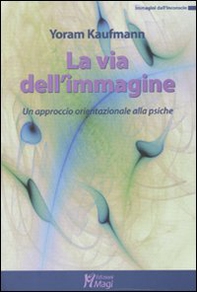 La via dell'immagine. Un approccio orientazionale alla psiche - Librerie.coop