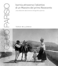 Giulio Parisio. Isernia attraverso l'obiettivo di un Maestro del primo Novecento - Librerie.coop