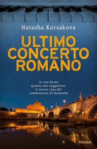 Ultimo concerto romano. Un nuovo caso del commissario Di Bernardo - Librerie.coop
