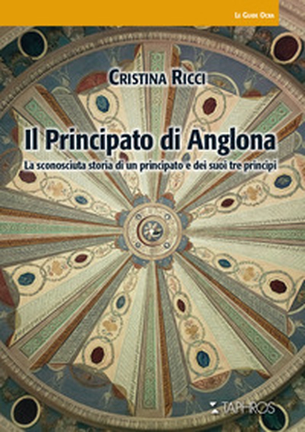 Il principato di Anglona. La sconosciuta storia di un principato e dei suoi tre principi - Librerie.coop