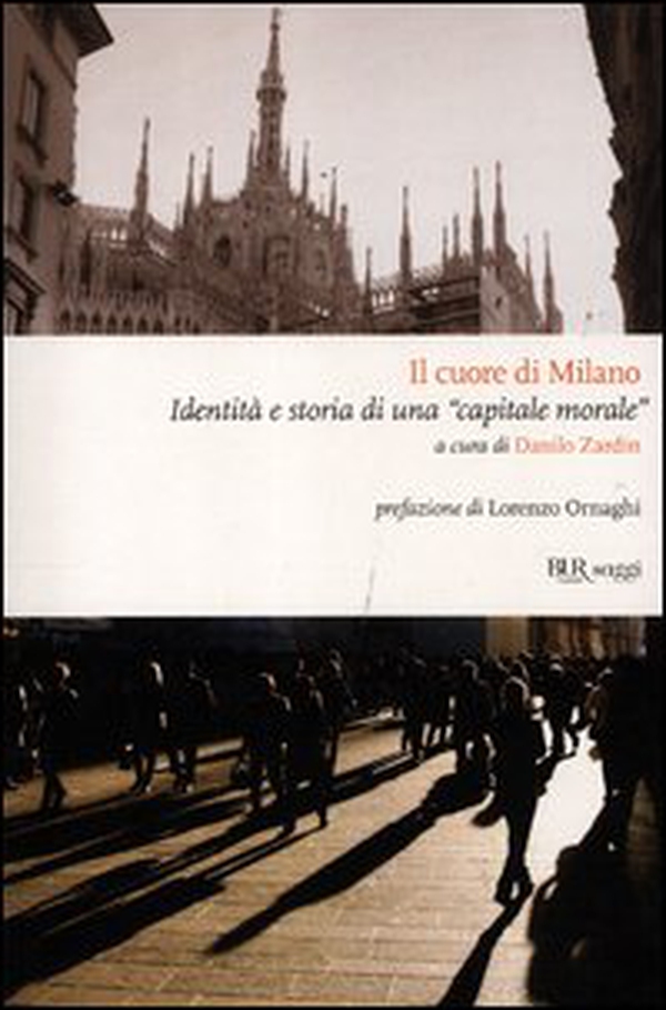 Il cuore di Milano. Identità e storia di una «capitale morale» - Librerie.coop Il cuore di Milano. Identità e storia di una «capitale morale» - Librerie.coop
