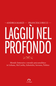 Laggiù nel profondo. Mondo letterario e mondo psicoanalitico in Lehane, McCarthy, Schnitzler, Serrano, Tobino - Librerie.coop