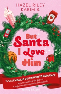 But Santa, I love him. Il calendario dell'avvento Romance - Librerie.coop