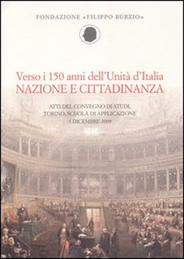 Verso i 150 anni dell'Unità d'Italia. Nazione e cittadinanza. Atti del Convegno di studi (Torino, 3 dicembre 2009) - Librerie.coop