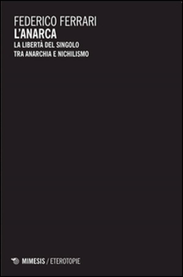 L'anarca. La libertà del singolo tra anarchia e nichilismo - Librerie.coop L'anarca. La libertà del singolo tra anarchia e nichilismo - Librerie.coop