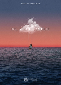 Io, Asia e Amélie - Librerie.coop