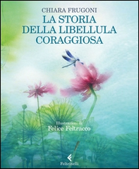 La storia della libellula coraggiosa - Librerie.coop La storia della libellula coraggiosa - Librerie.coop