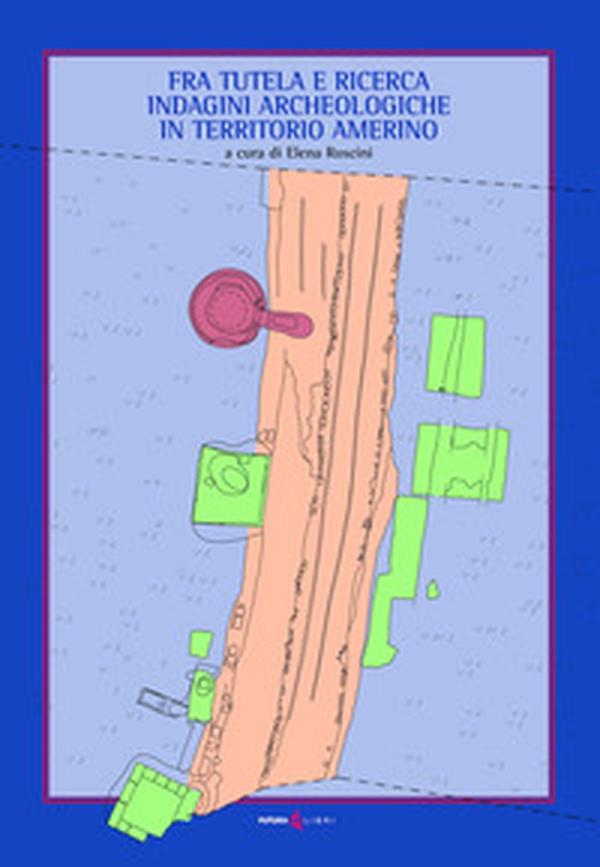 Fra tutela e ricerca. Indagini archeologiche in territorio amerino - Librerie.coop Fra tutela e ricerca. Indagini archeologiche in territorio amerino - Librerie.coop