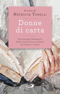 Donne di carta. Personaggi femminili della letteratura italiana da Dante a Tasso - Librerie.coop