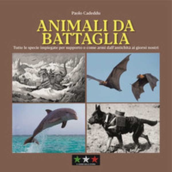 Animali da battaglia. Tutte le specie impiegate per supporto o come armi dall'antichità ai giorni nostri - Librerie.coop Animali da battaglia. Tutte le specie impiegate per supporto o come armi dall'antichità ai giorni nostri - Librerie.coop