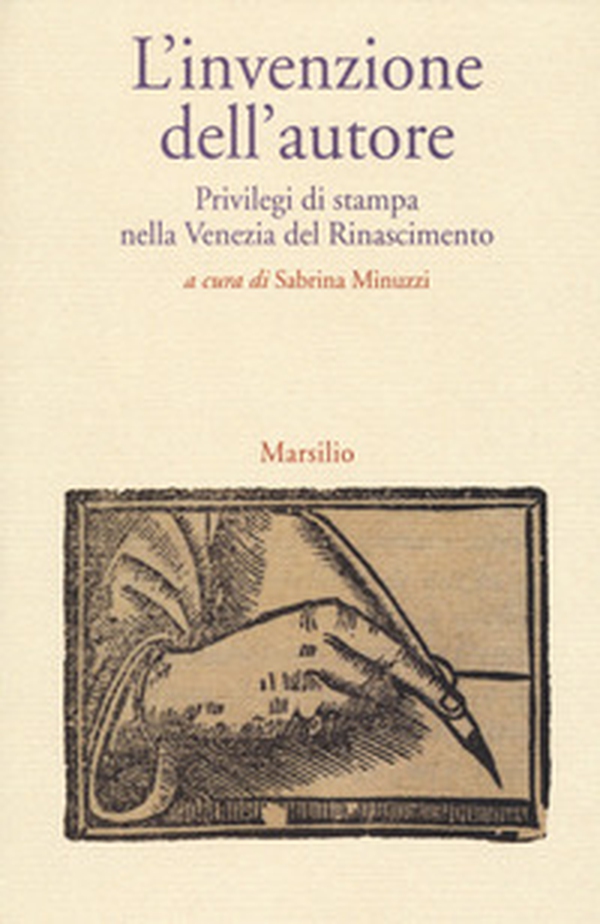 L'invenzione dell'autore. Privilegi di stampa nella Venezia del Rinascimento - Librerie.coop L'invenzione dell'autore. Privilegi di stampa nella Venezia del Rinascimento - Librerie.coop