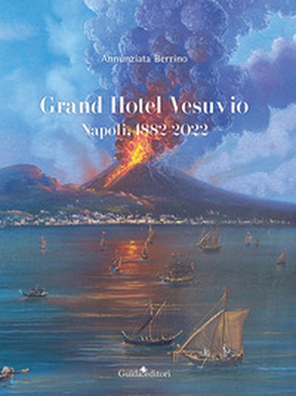 Grand Hotel Vesuvio. Napoli, 1882-2022 - Librerie.coop Grand Hotel Vesuvio. Napoli, 1882-2022 - Librerie.coop